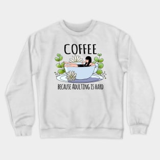 Coffee because adulting is hard Crewneck Sweatshirt